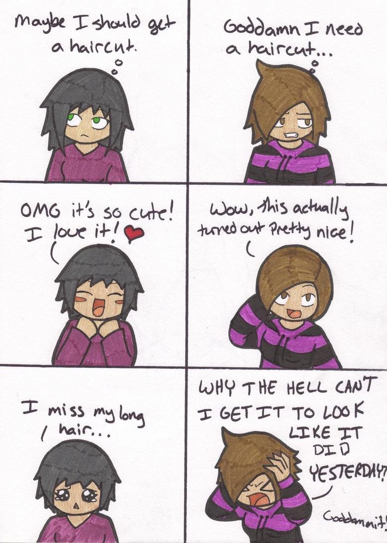 3 Stages of Getting Your Hair Cut 3 Stages of Getting Your Hair Cut. Stage 1 - you decide you need a haircut Stage 2 - you get your haircut, and you're in love with it Stage 3 - you regret ever