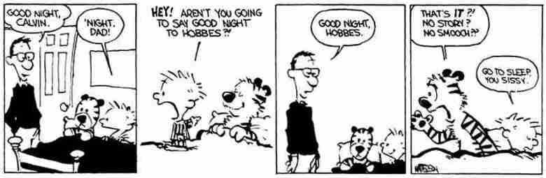 Calvin & Hobbes first 9 strips. I know posted the final comic twice, but it feels right. All credit goes to Bill Watterson, a man truly ahead of his time. THEE.