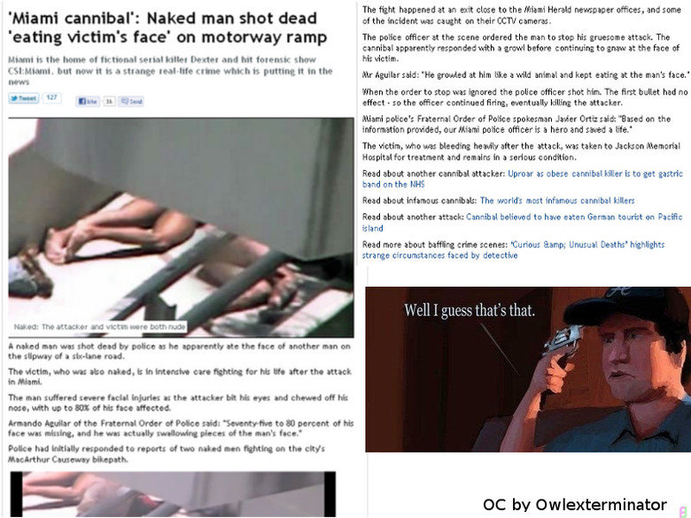 Cannibal Cannibal. www.mirror.co.uk/news/world-news/miami-cannibal-naked-man-shot-850931 The man was said to be high on a new form of LSD. The fight hapenned at an an cl