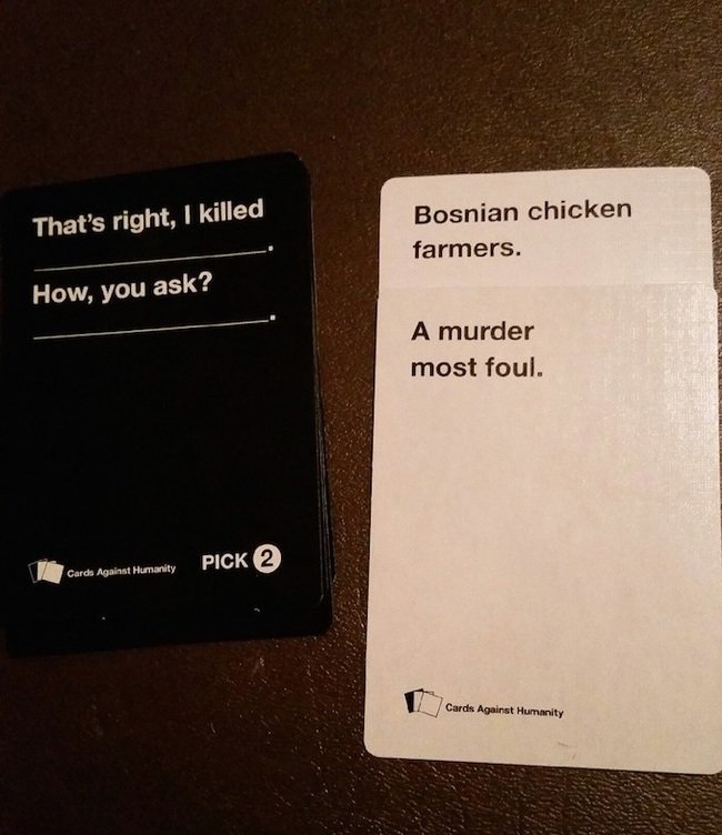 Cards against Humanity. .. Revenge your dad?