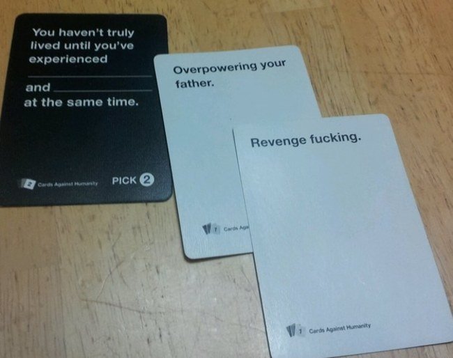 Cards against Humanity. .. Revenge your dad?