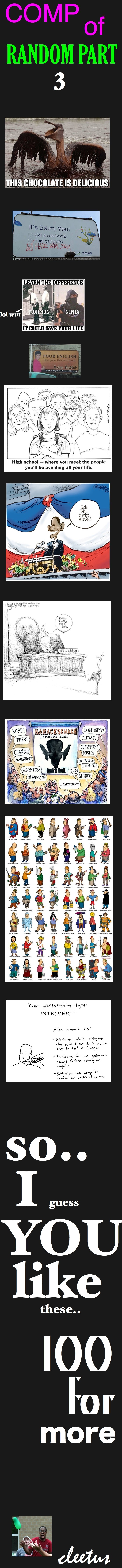 COMP OF RANDOM 3 COMP OF RANDOM 3. WOOOOO<br /> part 4 <br /> special comp: /funny_pictures/1123456/COMP+O+RANDOM+GARY+LARSON/. Ff cm W: Yum LIFE High school — where