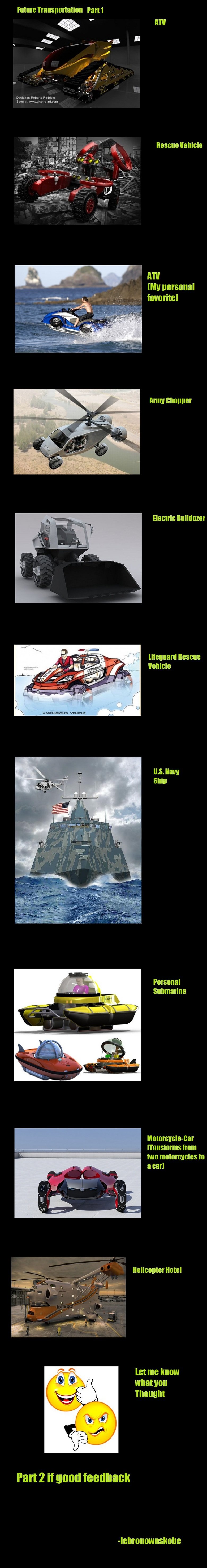 Cool Future Transportation Cool Future Transportation. will make moar if you want<br /> heres part 2: /funny_pictures/706638/Future+Transportation+Part+2/<br /> Part 3: /funny