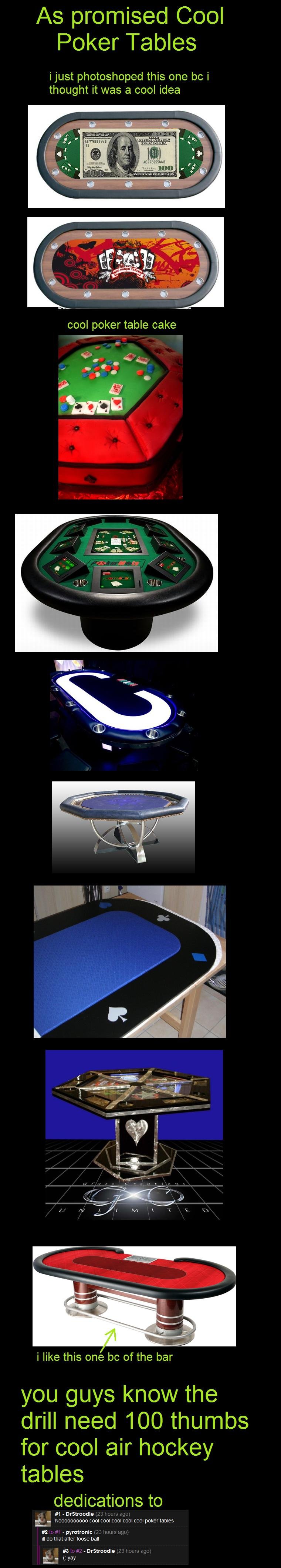 cool poker tables cool poker tables. as promised <br /> /funny_pictures/1084526/cool+air+hockey+tables/<br /> there wasn't much good ones so ill settle for 75 thumbs&