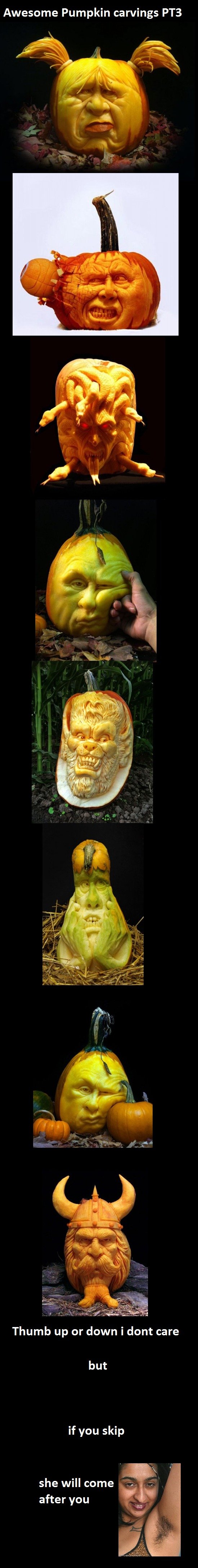 Cool pumpkin carvings PT3 Cool pumpkin carvings PT3. Thanks guys for looking at this! PT1-/funny_pictures/2768863/Cool+pumpkin+carvings+PT1/ PT2-/funny_pictures/2769847/Cool+pumpkin+carv