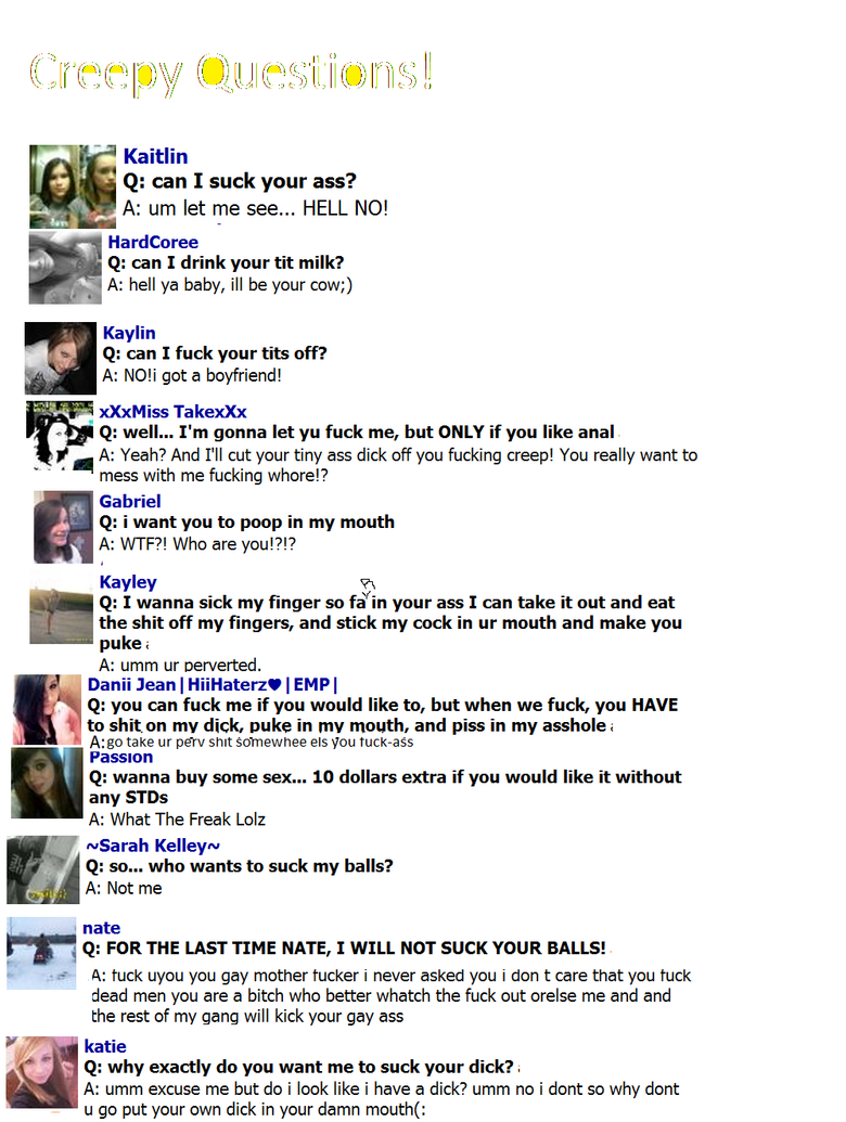 Creepy Questions Creepy Questions. questions, please give feedback, negative and/or positive<br /> /funny_pictures/507940/Will+you+date+me/<br /> /funny_pictures/481