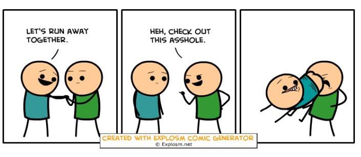 Cyanide and Happiness. Cyanide and Happiness just released this random comic generator and here are some I got that I quite liked. Enjoy! Link: .. Found one that actually makes sense