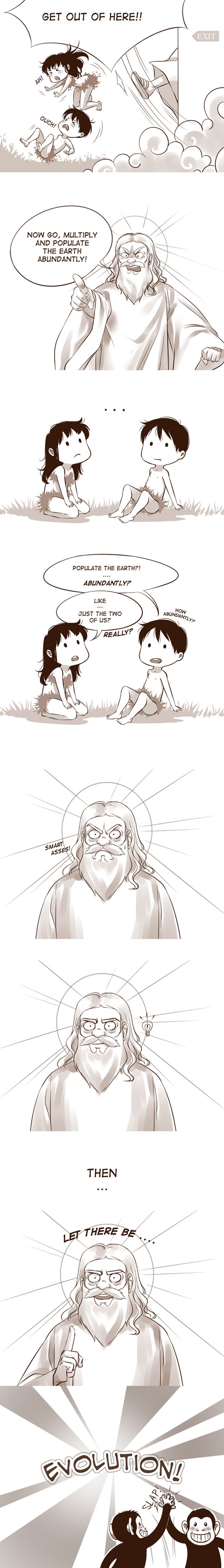 Genesis. Credit to the artist: . AND UNDER NO CIRCUMSTANCES ARE YOU ALLOWED TO EAT FROM THAT TREE! WHAT' S THAT? AND WHY IS T DIFFERENT FROM MINE? YEAH, WHAT AR