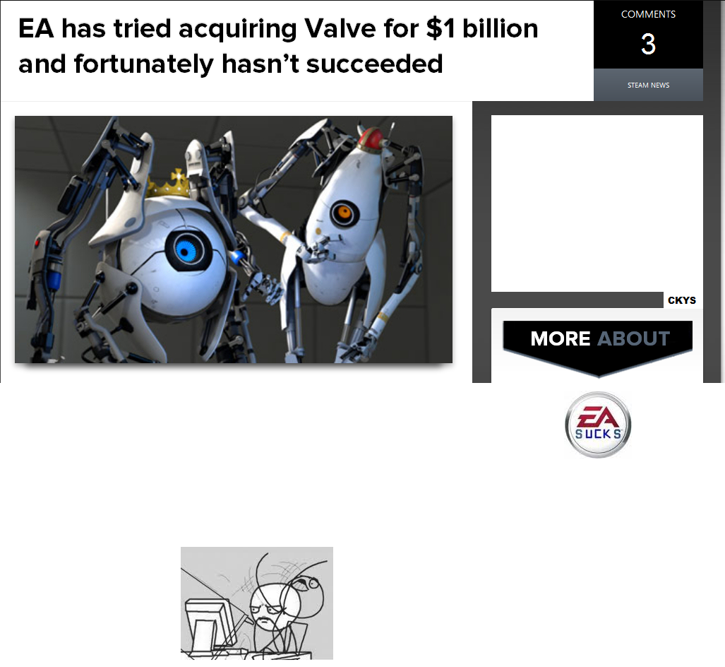 Getting Real Tried of Your Shit EA Getting Real Tried of Your Shit EA. For those of you that don't know EA tried to buy-out Valve. I'll drop the sauce bellow. Yes I know my MS paint skills are ho