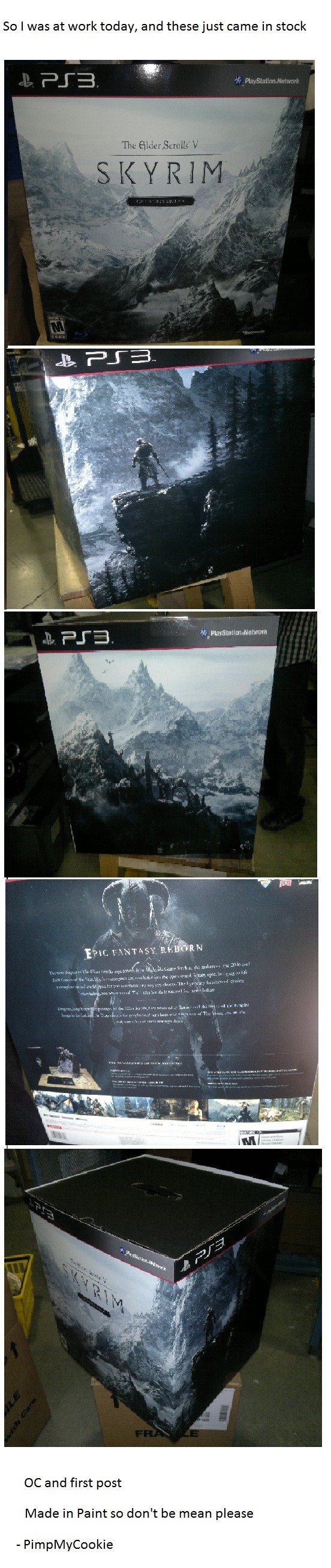 Skyrim! Skyrim!. EDIT: Thanks for the thumbs guys! And I also read/ replied to most, if not all your comments EDIT: Forgot to mention that this is only a collectors edi