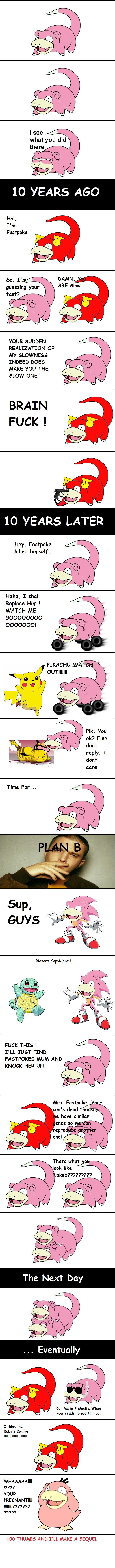 Slowpoke Meets Fastpoke Slowpoke Meets Fastpoke. PART 2:<br /> /funny_pictures/387340/Slowpoke+Meets+Fastpoke+Part+2/<br /> This is the Story for you Slowpokes:<br />