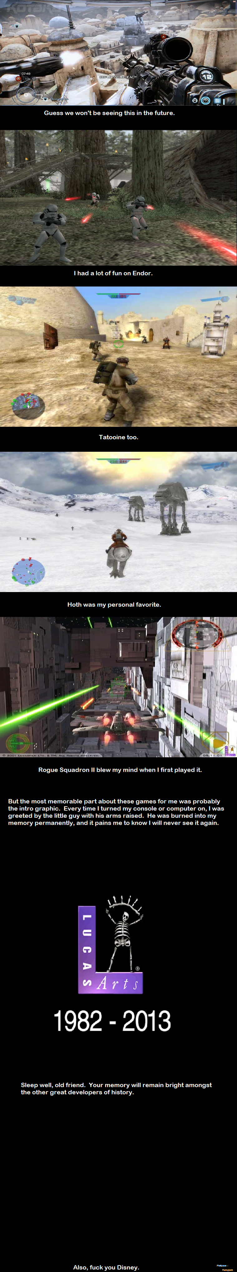 So long, old buddy So long, old buddy. http://kotaku. com/disney-shuts-down-lucasarts-468473749 <<sauce I am still crushed by the thought of no Battlefront III and 1313, but