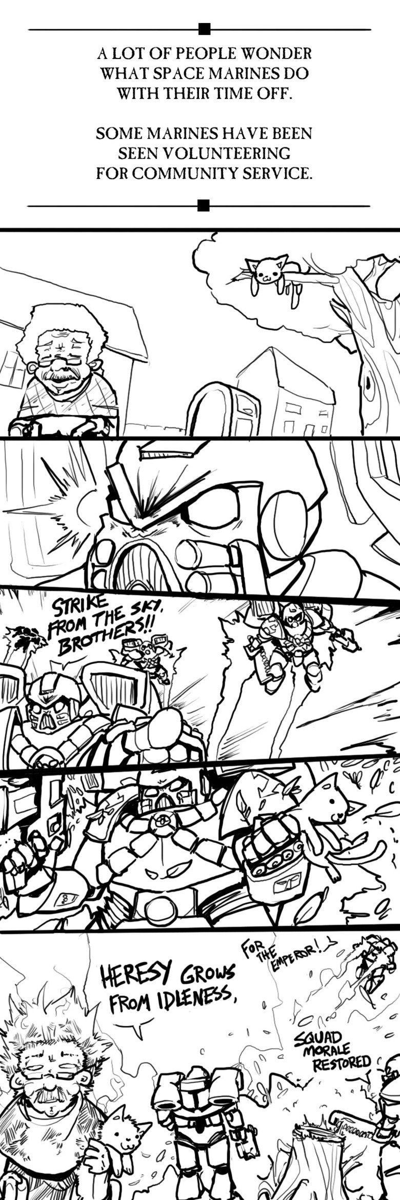 Space Marines in their time off Space Marines in their time off. Here you can see a cat being stuck on a tree and an elderly man/woman probably wanting it down. In the next panel there is a sq