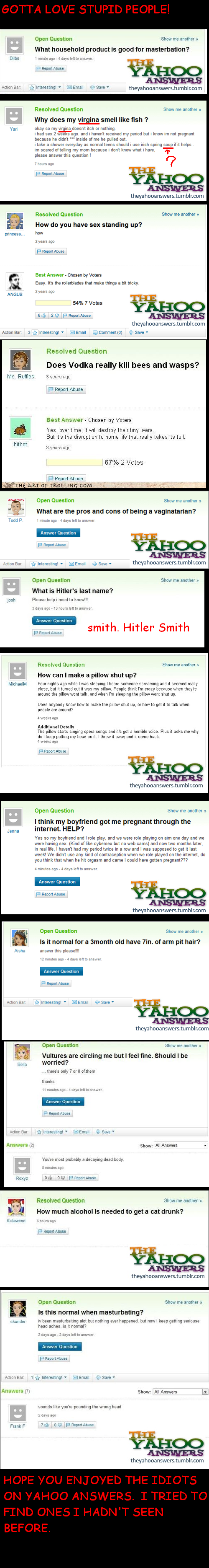 STUPID YAHOO ANSWERS STUPID YAHOO ANSWERS. Tried to find ones that are not reposts.<br /> Comment, and most of all, if you laughed, RATE!<br /> part 2 is up! /funny_pict
