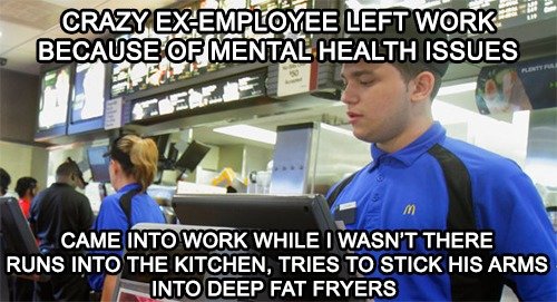 Work Escapades Pt. 7 : Fast Food Hell. So. Here we are. Back onto Fast Food / McDonalds again. I'd like to point out that even though these focus on Stupid-Ass 