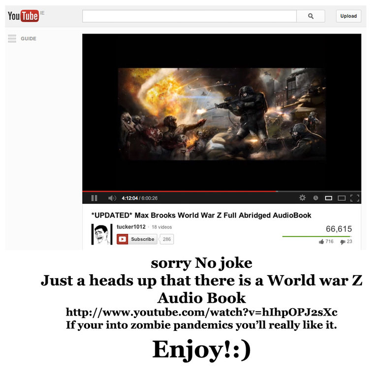 World war Z Audiobook World war Z Audiobook. www.youtube.com/watch?v=hIhpOPJ2sXc 6 hours of pure zombie gold!!found it last night and stayed up the hole night listen to it!. You Tube