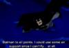 Sometimes even batman needs help