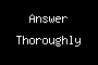 Answer Thoroughly