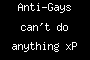 Anti-Gays can't do anything xP