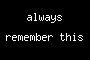 always remember this