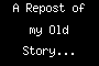 A Repost of my Old Story...