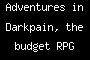 Adventures in Darkpain, the budget RPG