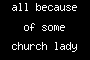 all because of some church lady