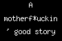 A motherf*uckin' good story