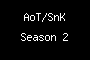 AoT/SnK Season 2