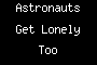 Astronauts Get Lonely Too