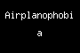 Airplanophobia