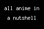 all anime in a nutshell