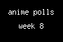 anime polls week 8