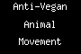 Anti-Vegan Animal Movement
