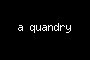 a quandry