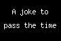 A joke to pass the time