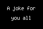 A joke for you all