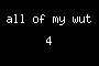 all of my wut 4