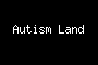 Autism Land