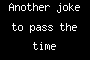 Another joke to pass the time