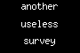 another useless survey