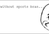 A world without sports bras