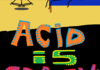 acid is crazy