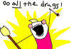 ALL THE DRUGS!