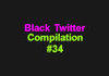 Black Twitter Compilation #34
