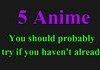 5 Anime you should probably try